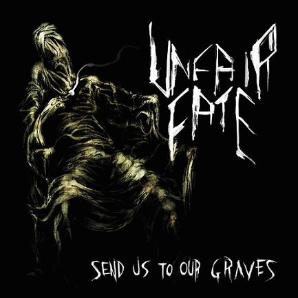 Unfair Fate : Send Us to Our Graves